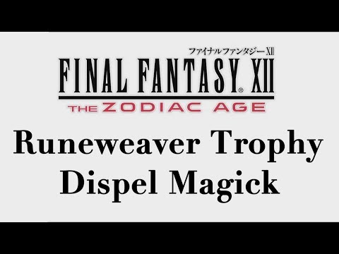 Final Fantasy XII: The Zodiac Age - Dispel Magick (Runeweaver Trophy)