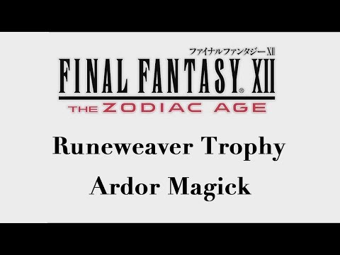 Final Fantasy XII: The Zodiac Age - Ardor Magick (Runeweaver Trophy)